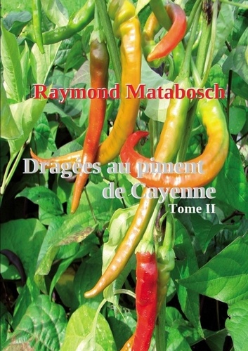 Raymond Matabosch - Dragées au piment de Cayenne. Tome II.