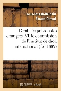 Louis-Joseph-Delphin Féraud-Giraud - Droit d'expulsion des étrangers, VIIIe commission de l'Institut de droit international.