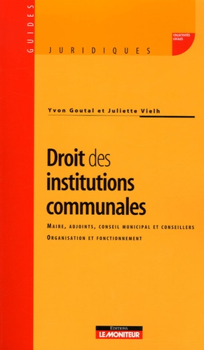 Yvon Goutal et Juliette Vielh - Droit des institutions communales.