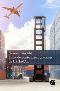 Dieudonné Luther Bahel - Droit du contentieux douanier de la CEMAC.