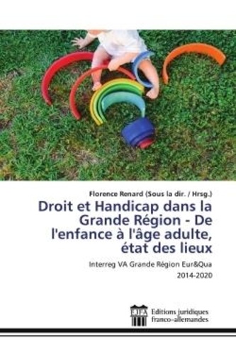 Florence Renard - Droit et Handicap dans la Grande Région - De l'enfance à l'âge adulte, état des lieux - Interreg VA Grande Région Eur&Qua 2014-2020.