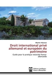 Martin Hlawon - Droit international prive allemand et europeen du patrimoine.