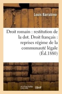 Droit romain : restitution de la dot. Droit français : reprises sous régime de la communauté légale