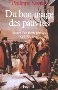 Philippe Sassier - Du bon usage des pauvres - Histoire d'un thème politique (XVIe-XXe siècle).