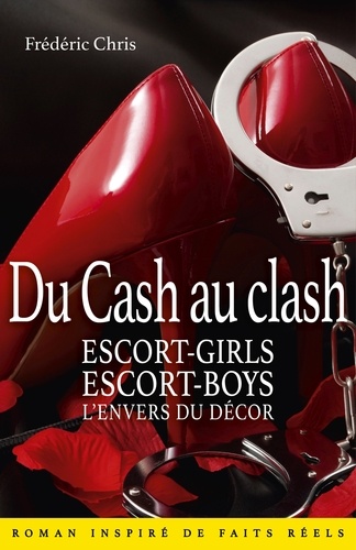 Frédéric Chris - Du cash au clash - Escort-girls, escort-boys, l'envers du decor.