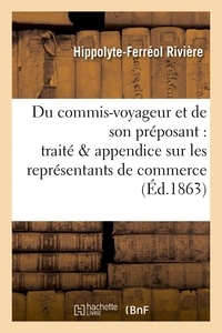 Hippolyte-Ferréol Rivière - Du commis-voyageur et de son préposant : traité suivi d'un appendice sur les.