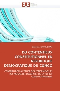 Dieudonné Kaluba Dibwa - Du contentieux constitutionnel en République démocratique du Congo.