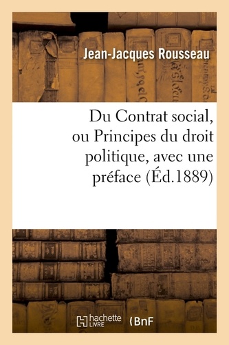 Du Contrat social, ou Principes du droit politique, avec une préface, (Éd.1889)