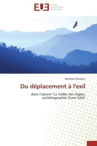 Bamdad Goudarzi - Du déplacement à l'exil - dans l'oeuvre "La Vallée des Aigles, autobiographie d'une fuite".