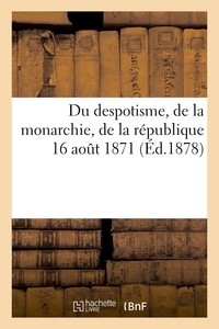 Paul Véret - Du despotisme, de la monarchie, de la république, 16 aout 1871.