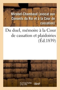  Mirabel-chambaud - Du duel, mémoire à la Cour de cassation et plaidoiries.