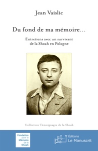 Jean Vaislic - Du fond de ma mémoire... - Entretiens avec un survivant de la Shoah en Pologne.