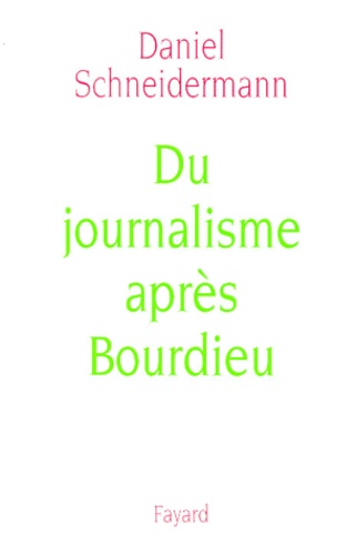 Daniel Schneidermann - Du journalisme après Bourdieu.