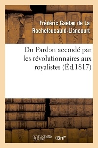 Frédéric Gaëtan de La Rochefoucauld-Liancourt - Du Pardon accordé par les révolutionnaires aux royalistes.
