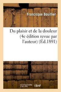 Francisque Bouillier - Du plaisir et de la douleur (4e édition revue par l'auteur).