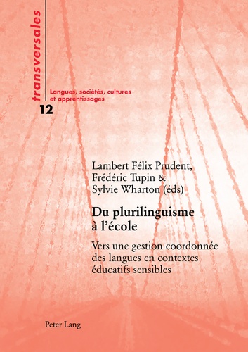 Lambert-Félix Prudent et Frédéric Tupin - Du plurilinguisme à l'école - Vers une gestion coordonnée des langues en contextes éducatifs sensibles.