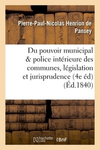 Pierre-Paul-Nicolas Henrion de Pansey - Du pouvoir municipal et de la police intérieure des communes 4e édition, précédée d'une.
