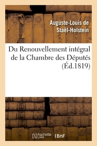 Auguste-Louis de Staël-Holstein - Du Renouvellement intégral de la Chambre des Députés.