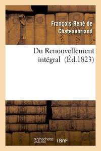 François-René de Chateaubriand - Du Renouvellement intégral.