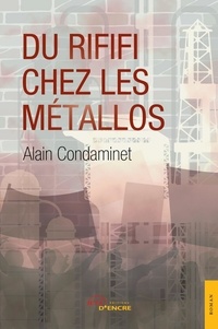 Alain Condaminet - Du rififi chez les métallos.