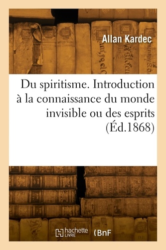 Du spiritisme. Introduction à la connaissance du monde invisible ou des esprits