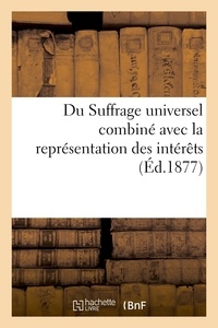 Gustave Baguenault de Puchesse - Du Suffrage universel combiné avec la représentation des intérêts.