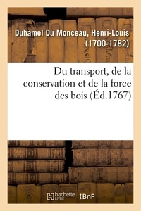 Du monceau henri-louis Duhamel - Du transport, de la conservation et de la force des bois.