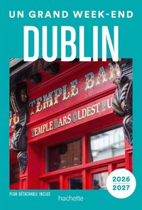 Dublin 2026-2027 Guide Un Grand Week-end