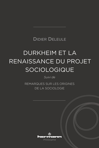 Durkheim et la (re)naissance du projet sociologique. Suivi de Remarques sur les origines de la sociologie