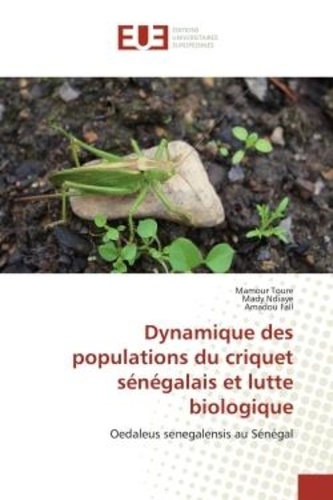 Mamour Toure et Mady Ndiaye - Dynamique des populations du criquet sénégalais et lutte biologique - Oedaleus senegalensis au Sénégal.