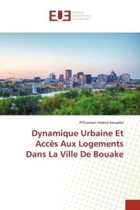 N'guessan arsène Kouadio - Dynamique Urbaine Et Accès Aux Logements Dans La Ville De Bouake.