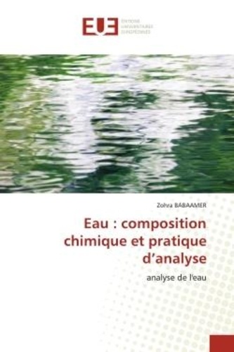 Zohra Babaamer - Eau : composition chimique et pratique d'analyse - analyse de l'eau.