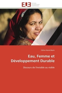 Céline Hervé-Bazin - Eau, Femme et Développement Durable - Discours de l'invisible au visible.