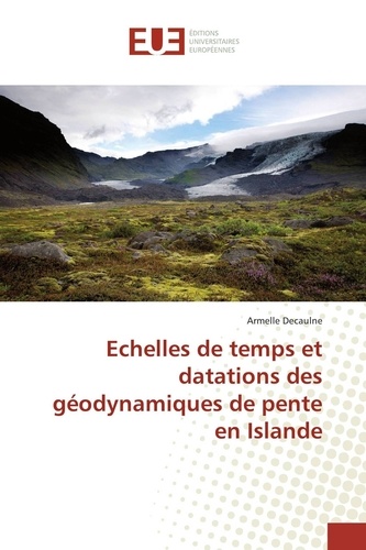 Armelle Decaulne - Echelles de temps et datations des géodynamiques de pente en Islande.