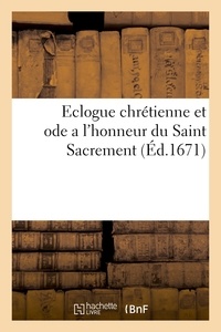  Anonyme - Eclogue chrestienne et ode a l'honneur du Saint Sacrement.