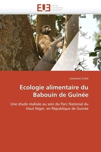 Laurence Culot - Ecologie alimentaire du Babouin de Guinée - Une étude réalisée au sein du Parc National du Haut Niger, en République de Guinée.