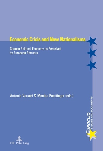 Antonio Varsori et Monika Poettinger - Economic Crisis and New Nationalisms - German Political Economy as Perceived by European Partners.