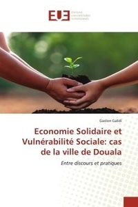 Gaston Galidi - Economie Solidaire et Vulnérabilité Sociale: cas de la ville de Douala - Entre discours et pratiques.