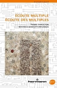 Pierre Fargeton et Béatrice Ramaut-Chevassus - Ecoute multiple, écoute des multiples.