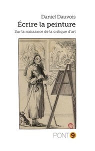 Daniel Dauvois - Ecrire la peinture.