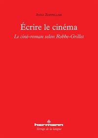 Anna Zoppellari - Ecrire le cinéma - Le ciné-roman selon Alain Robbe-Grillet : analyse de L'Immortelle.