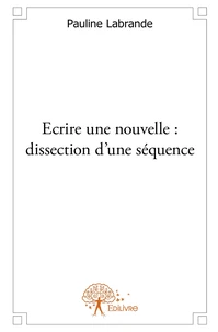 Écrire une nouvelle : dissection d'une séquence