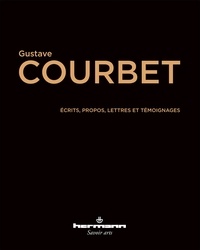 Gustave Courbet - Ecrits, propos, lettres et témoignages.