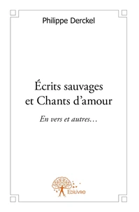 Écrits sauvages et Chants d'amour