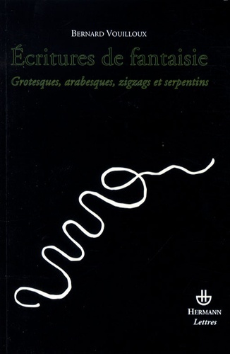 Bernard Vouilloux - Ecritures de fantaisie - Grotesques, arabesques, zigzags et serpentins.