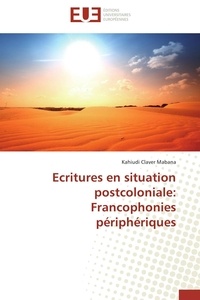 Kahiudi Claver Mabana - Ecritures en situation postcoloniale: Francophonies périphériques.