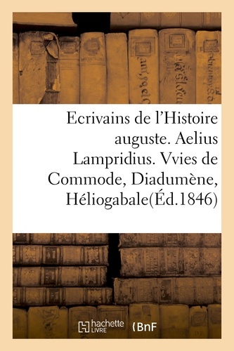  Hachette BNF - Ecrivains de l'Histoire auguste. Aelius Lampridius. Vvies de Commode, de Diadumène, d'Héliogabale.