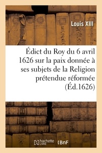 Charles Baltet - Édict du Roy du 6 avril 1626, sur la paix qu'il a donnée à ses subjets de la Religion - prétendue réformée.