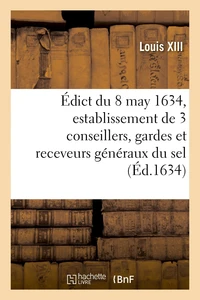 Édict du Roy du 8 may 1634, portant création et establissement de 3 de ses conseillers, gardes