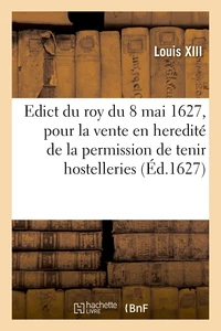 Edict du roy, pour la vente en heredité de la permission de tenir hostelleries, tavernes, cabarets